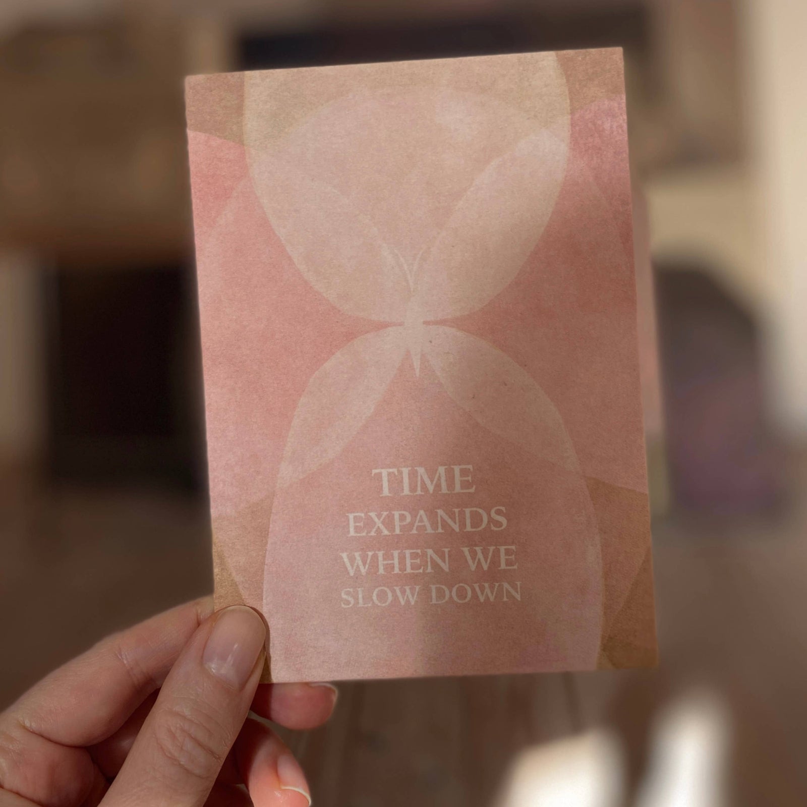 TIME EXPANDS WHEN WE SLOW DOWN | POSTCARD